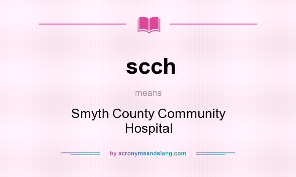 What does scch mean? It stands for Smyth County Community Hospital