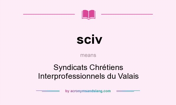 What does sciv mean? It stands for Syndicats Chrétiens Interprofessionnels du Valais
