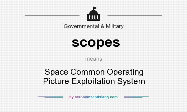 What does scopes mean? It stands for Space Common Operating Picture Exploitation System