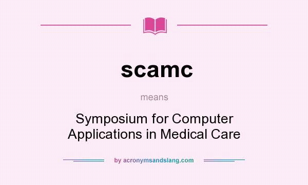 What does scamc mean? It stands for Symposium for Computer Applications in Medical Care