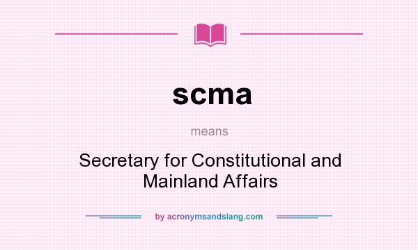 What does scma mean? It stands for Secretary for Constitutional and Mainland Affairs