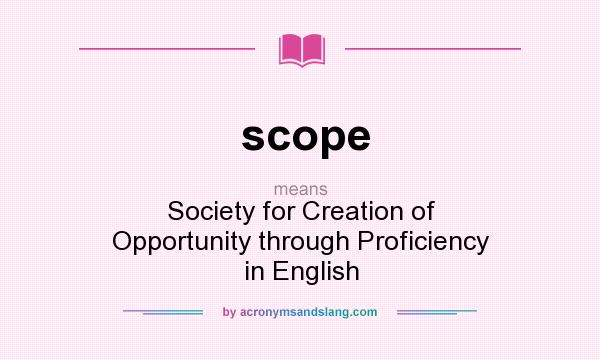 What does scope mean? It stands for Society for Creation of Opportunity through Proficiency in English