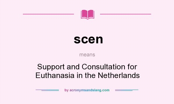 What does scen mean? It stands for Support and Consultation for Euthanasia in the Netherlands
