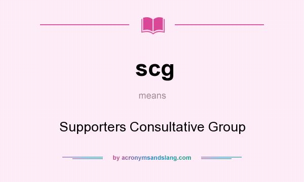 What does scg mean? It stands for Supporters Consultative Group