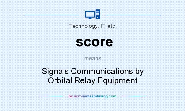 What does score mean? It stands for Signals Communications by Orbital Relay Equipment