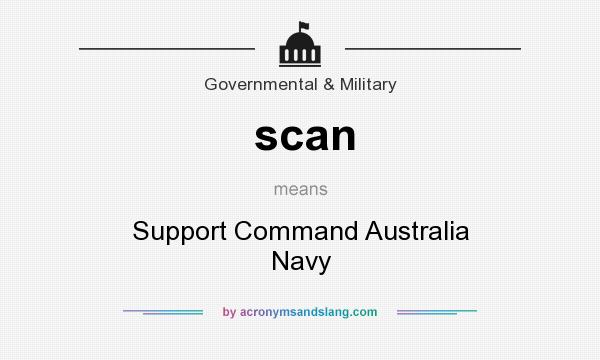 What does scan mean? It stands for Support Command Australia Navy