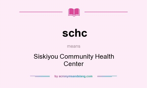 What does schc mean? It stands for Siskiyou Community Health Center