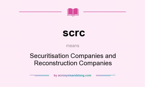 What does scrc mean? It stands for Securitisation Companies and Reconstruction Companies