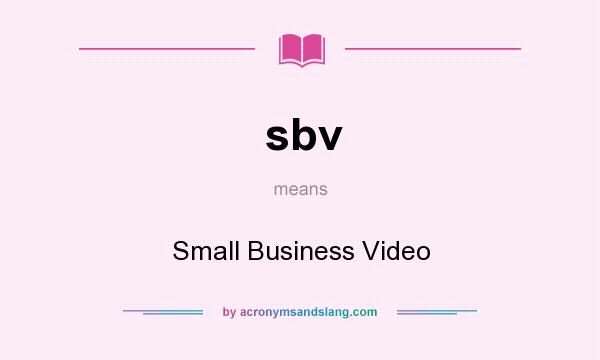 What does sbv mean? It stands for Small Business Video