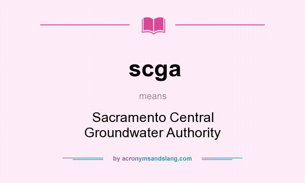What does scga mean? It stands for Sacramento Central Groundwater Authority