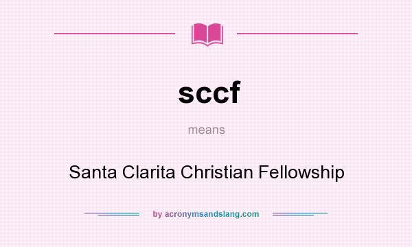 What does sccf mean? It stands for Santa Clarita Christian Fellowship