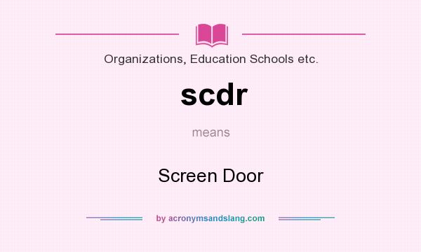 What does scdr mean? It stands for Screen Door