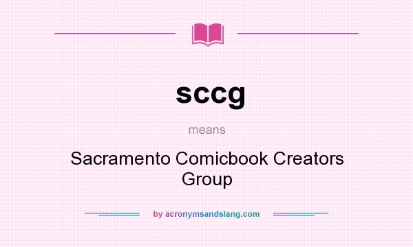 What does sccg mean? It stands for Sacramento Comicbook Creators Group