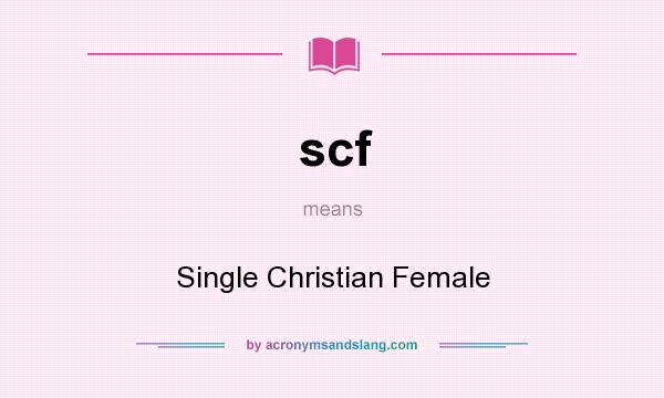 What does scf mean? It stands for Single Christian Female
