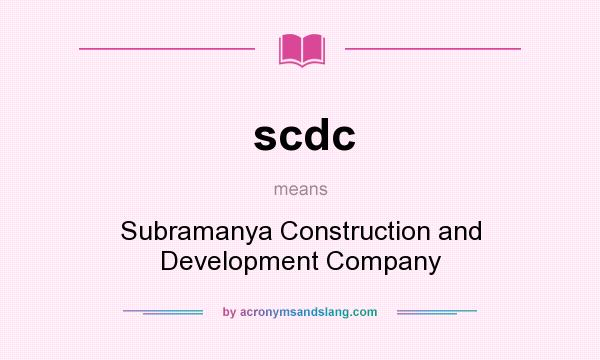 What does scdc mean? It stands for Subramanya Construction and Development Company