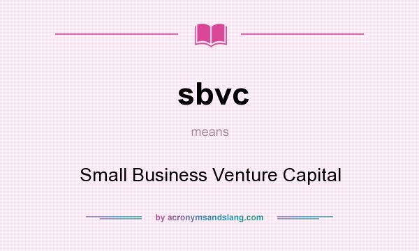 What does sbvc mean? It stands for Small Business Venture Capital