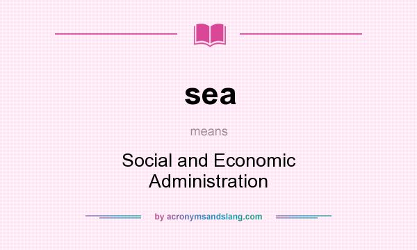 What does sea mean? It stands for Social and Economic Administration