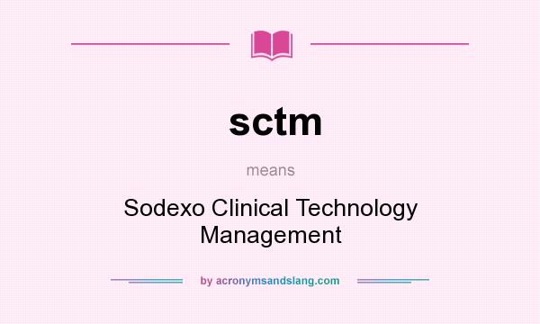 What does sctm mean? It stands for Sodexo Clinical Technology Management