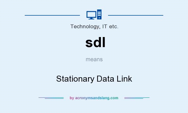 What does sdl mean? It stands for Stationary Data Link