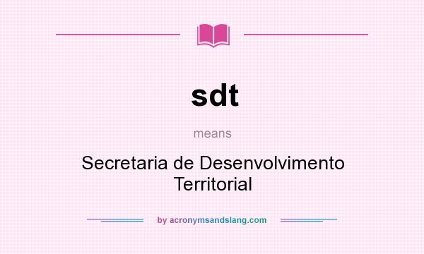What does sdt mean? It stands for Secretaria de Desenvolvimento Territorial