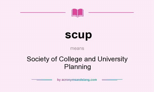 What does scup mean? It stands for Society of College and University Planning