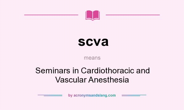 What does scva mean? It stands for Seminars in Cardiothoracic and Vascular Anesthesia
