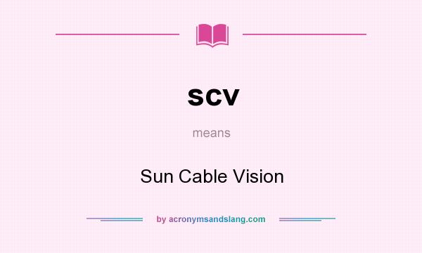 What does scv mean? It stands for Sun Cable Vision