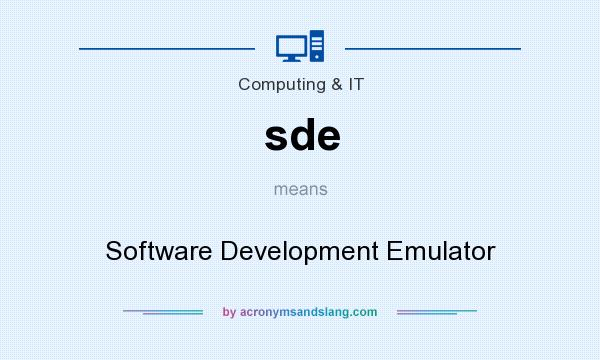 What does sde mean? It stands for Software Development Emulator