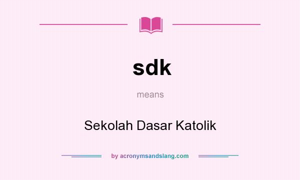 What does sdk mean? It stands for Sekolah Dasar Katolik