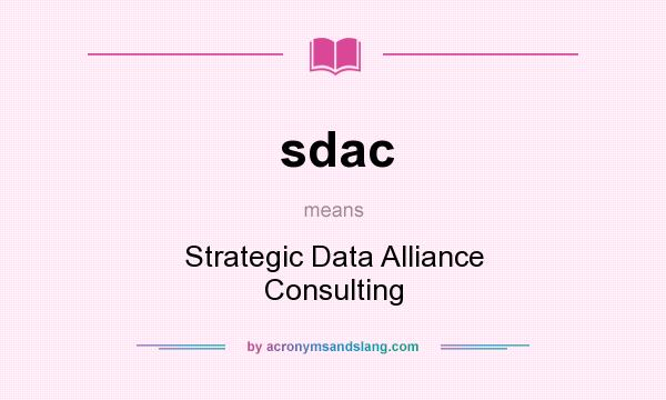 What does sdac mean? It stands for Strategic Data Alliance Consulting