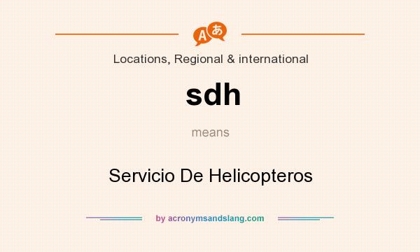 What does sdh mean? It stands for Servicio De Helicopteros