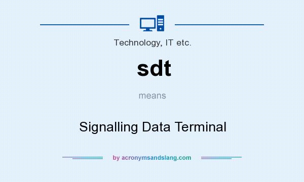 What does sdt mean? It stands for Signalling Data Terminal