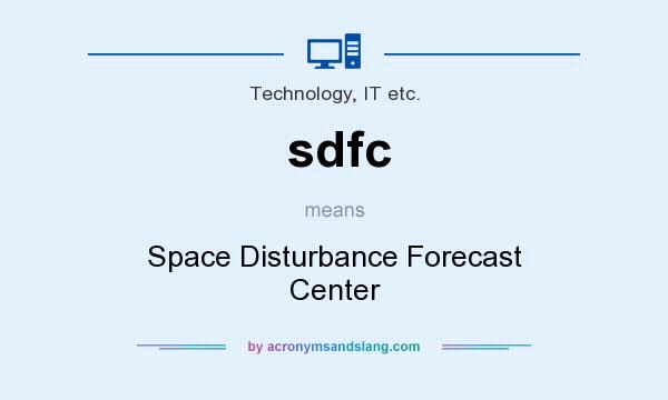 What does sdfc mean? It stands for Space Disturbance Forecast Center