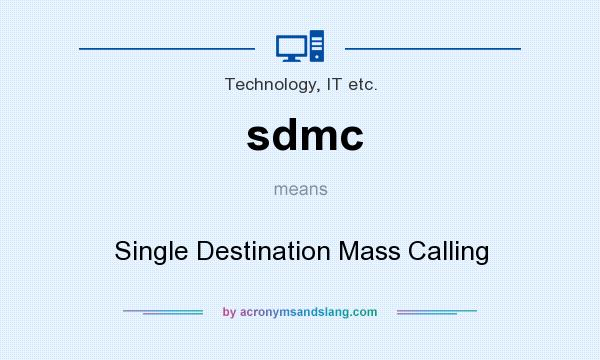What does sdmc mean? It stands for Single Destination Mass Calling
