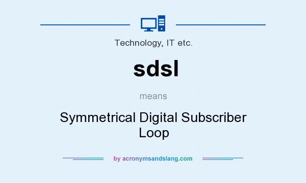 What does sdsl mean? It stands for Symmetrical Digital Subscriber Loop