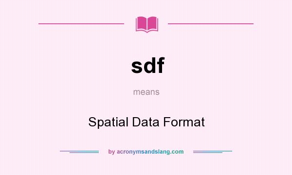 What does sdf mean? It stands for Spatial Data Format