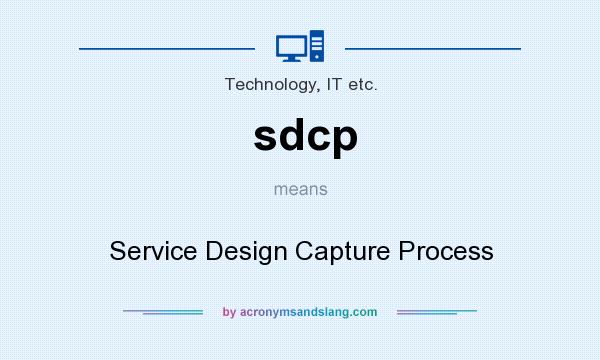 What does sdcp mean? It stands for Service Design Capture Process
