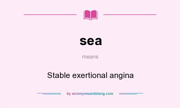 What does sea mean? It stands for Stable exertional angina