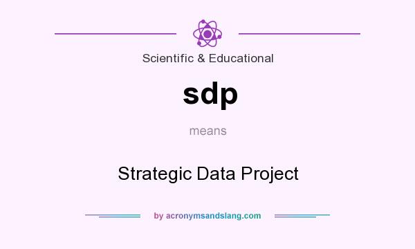 What does sdp mean? It stands for Strategic Data Project