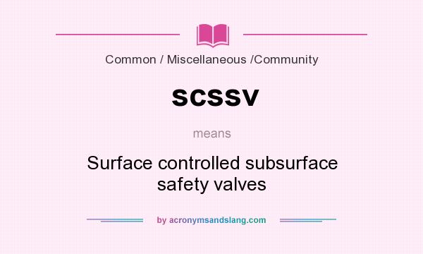 What does scssv mean? It stands for Surface controlled subsurface safety valves