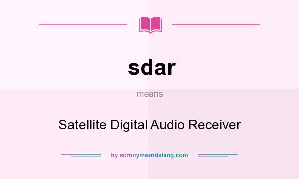 What does sdar mean? It stands for Satellite Digital Audio Receiver
