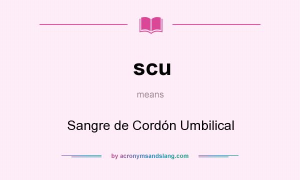 What does scu mean? It stands for Sangre de Cordón Umbilical
