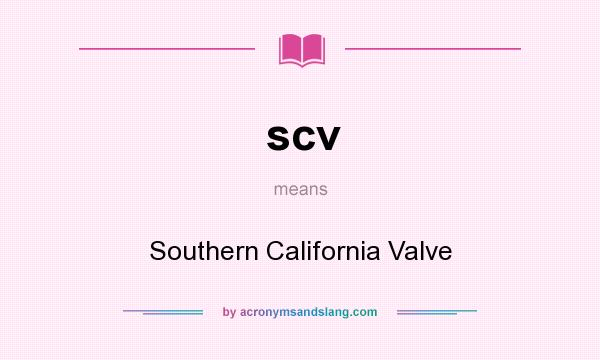 What does scv mean? It stands for Southern California Valve
