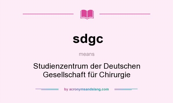 What does sdgc mean? It stands for Studienzentrum der Deutschen Gesellschaft für Chirurgie