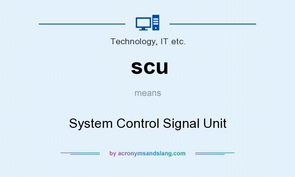 What does scu mean? It stands for System Control Signal Unit