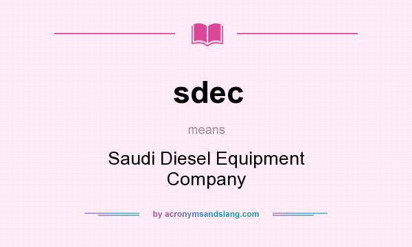 What does sdec mean? It stands for Saudi Diesel Equipment Company