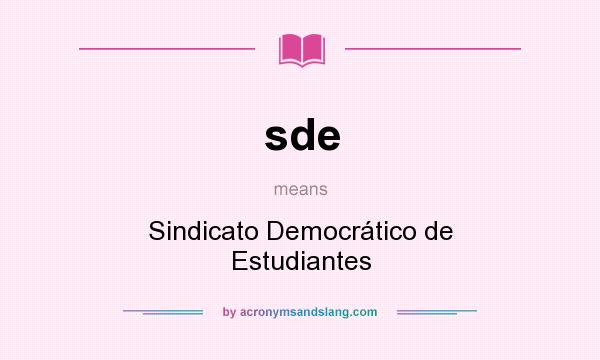 What does sde mean? It stands for Sindicato Democrático de Estudiantes