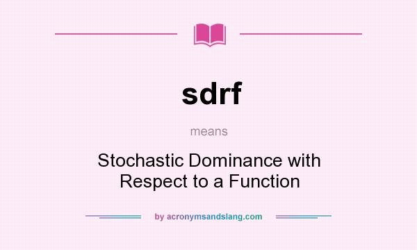 What does sdrf mean? It stands for Stochastic Dominance with Respect to a Function