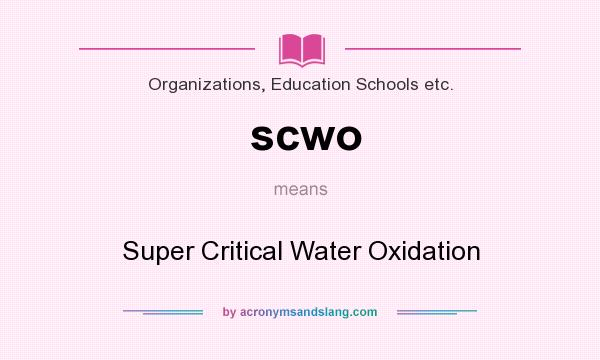 What does scwo mean? It stands for Super Critical Water Oxidation