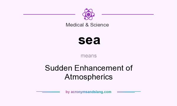 What does sea mean? It stands for Sudden Enhancement of Atmospherics